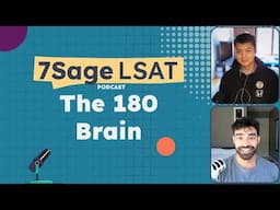 The 180 Brain | 7Sage LSAT Podcast