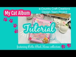My Cat Album TUTORAL | Bella Blvd Meow Collection | Country Craft Creation DT Project