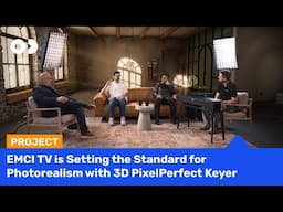 EMCI TV is Setting the Standard for #photorealism with 3D PixelPerfect Keyer