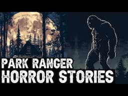 4 TRUE Terrifying Park Ranger Horror Stories (Dogman,Sasquatch,Werewolf,Bigfoot,Forest Ranger)
