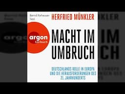 Herfried Münkler - Macht im Umbruch - Deutschlands Rolle in Europa und die Herausforderungen...