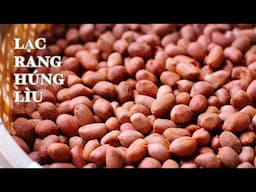 Lạc Rang Húng Lìu - Bí Quyết Rang Lạc / Đậu Phộng Giòn Tan - Ngọt - Thơm Chưa Ai Chia Sẻ