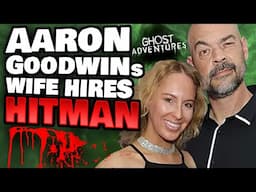 'Ghost Adventures' Aaron Goodwin's Wife Tried Hiring Hitman For Him!!!