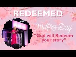 God WILL Redeem Your Story! Mother's Day 2025