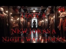 I Got A New Job As A Night Watchman, The Things I Guard Are Terrifying / By:Horror_Writer_1717 /