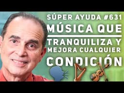 SÚPER AYUDA #631 Musica Que Tranquiliza Y Mejora Cualquier Condición