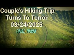 Couple's Hike Turns to Terror 03/24/2025 Oahu, Hawaii.