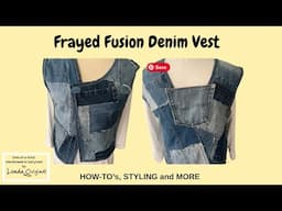 Unconventional Sewing: Crafting the Frayed Fusion Denim Vest | Styling Ideas Included!