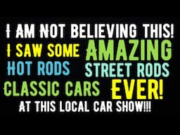 I AM NOT BELIEVING THIS! THE MOST AMAZING CLASSIC CARS, HOT RODS, AND STREET RODS AT THIS LOCAL SHOW