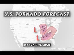 U.S. Tornado Forecast | March 11-18, 2025