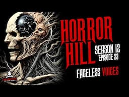 "Faceless Voices" S12E23 💀 Horror Hill (Scary Stories Creepypasta Podcast)