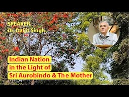 Indian Nation in the Light of Sri Aurobindo & The Mother| Dr. Daljit Singh
