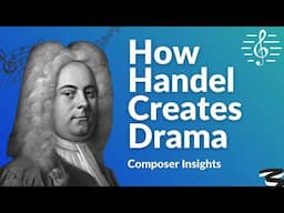 How Handel Creates Drama - Composer Insights