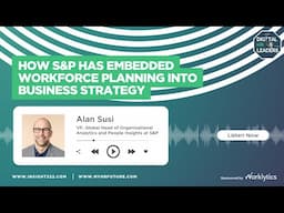 How S&P has Embedded Workforce Planning into Business Strategy (Interview with Alan Susi)