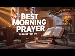 Morning Prayer - Received God's Blessings Upon Your Life, Declare Boldly Today