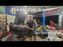 Gentleman's Z06 Build Part 3- Cam Removal!