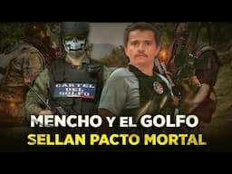"El Mencho" ya NO JUEGA SOLO: De esta forma El CJNG y el Cártel del Golfo SE UNEN para tomar México