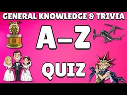 A-Z General Knowledge & Trivia Quiz, 26 Questions, Answers are in alphabetical order.
