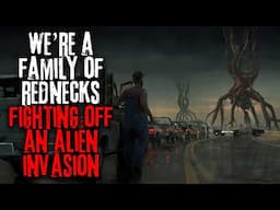 We're A Family Of Rednecks Fighting Off An Alien Invasion | Creepypasta