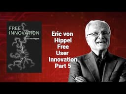 Eric von Hippel - Free User Innovation Part 5