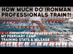 How much do Ironman Professionals train? | My February camp training stats & mileage