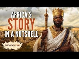 Africa's Story in a Nutshell: From Ancient Kingdoms to Modern Times