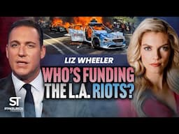 Liz Wheeler EXPOSES Who’s REALLY Behind The LA Riots