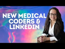 NEW MEDICAL CODERS AND LINKEDIN