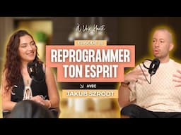 Reprogrammer ton esprit pour enfin devenir la meilleure version de toi-même - avec Jakub Szrodt
