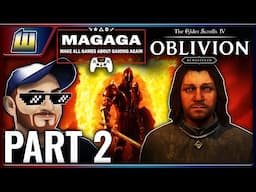 Let's Save Kvatch! Oblivion Remastered Part 2! MAGAGA: Make All Games About Gaming Again!