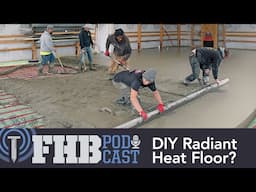 Can You Build Your Own Radiant Heat Floor Assembly? | FHB Podcast 681