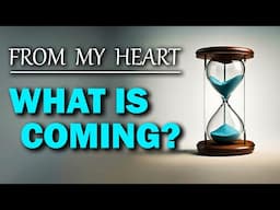 From My Heart: What is Coming 04/29/2025