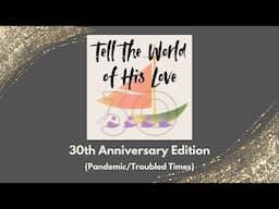 Tell The World Of His Love 30th Anniversary  (Pandemic)- Bukas Palad, Hangad, Ateneo Chamber Singers