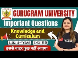 Knowledge and Curriculum Important Questions | Gurugram University | B.Ed. 2nd Year | Priya Sigroha