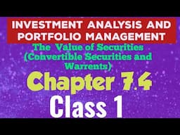 Investment Analysis (Chapter 7.4-The Value of Securities(Convertible Securities and Warrents)class 1