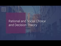 LSE Philosophy Research: Rational and Social Choice and Decision Theory