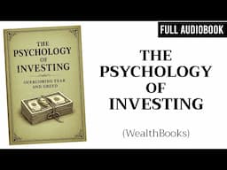 The Psychology of Investing: Overcoming Fear and Greed | Full Audiobook