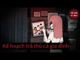 (Full) Kế hoạch trả thù cả gia đình | Thế Giới Kì Quái