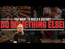 You want to be a guitar builder? Do something else (first) - My Biggest Mistake.