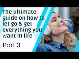 Learn how to let go & be in complete acceptance of yourself & your life   Letting go course part 3