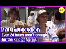 [MY LITTLE OLD BOY] Even 24 hours aren't enough for the King of Alarms. (ENGSUB)