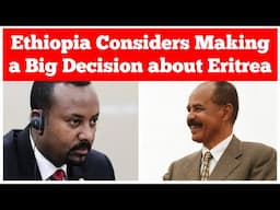 Ethiopia Considers Making a Big Decision about Eritrea