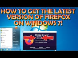 How To Get The Latest Version of Firefox That Windows 11 Users Are Using in Windows 7!