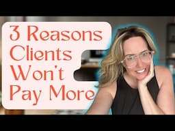 3 Reasons Clients Don’t Pay You More (And How to Change It)