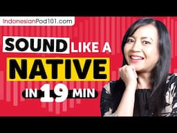 Sound Like A Indonesian Native in 19 Minutes