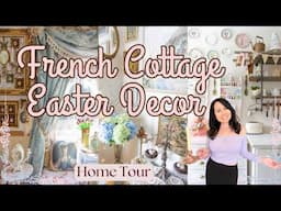 EASTER DECOR *FULL* HOME TOUR | French Cottage Style | Vintage Spring Decorating Ideas 2025