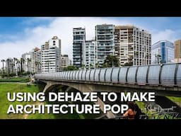 How To Use Dehaze for Stunning Architectural Edits