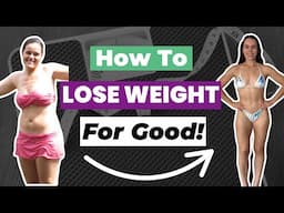 LOSE WEIGHT & KEEP IT OFF FOR GOOD! How To Eat To Lose Body Fat & Get Toned!