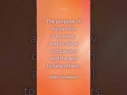 "The purpose of human life is to serve, and to show compassion and the will to help others."