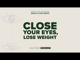 Close Your Eyes, Lose Weight - Part 2